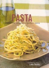 Pasta: Irresitible Recipes for Perfect - Paperback, by Linda Fraser - Very Good