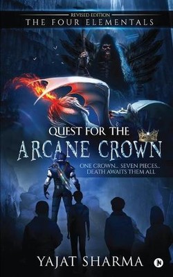 The Four Elementals: Quest for the Arcane Crown: One Crown... Seven Pieces......