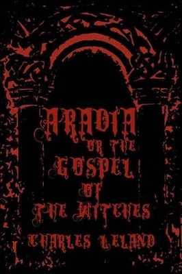 Charles Leland Aradia - Or The Gospel Of The Witches (Taschenbuch)