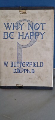 William Butterfield. Why Not Be Happy.  1st Edition 1946