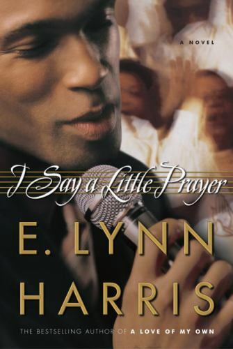 I Say a Little Prayer by E. Lynn Harris (2006, Hardcover)