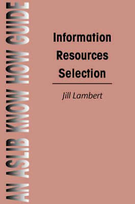 Information Resources Selection (Aslib Know How Guides) by Lambert, Jill