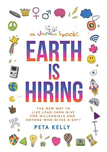 Earth is Hiring: The New way to live, lead, earn and give for ... by Kelly, Peta - Picture 1 of 2