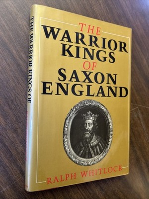 The Warrior Kings of Saxon England Ralph Whitlock 1991 HC History of England
