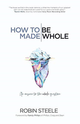 How to Be Made Whole : an Answer to the Whole Question -  NEW Robin Steele 2020