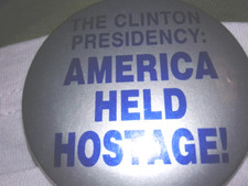 President Bill Clinton Original Pin The Clinton Presidency:America Held Hostage!