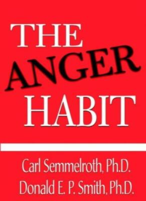 The Anger Habit,Carl Semmelroth, Donald E. P. Smith