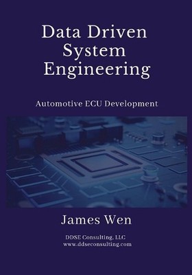 Data Driven System Engineering: Automotive ECU Development by James Wen (English