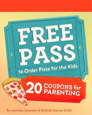 Free Pass to Order Pizza for the Kids: 20 Coupons for Parenting by Jeanetta Gonz