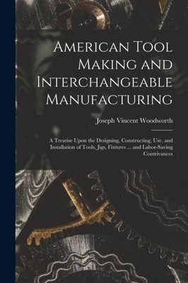 Woodworth - American Tool Making and Interchangeable Manufacturing  A  - X555z