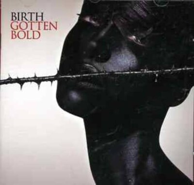 BIRTH   GOTTEN BOLD (2004) (CD)