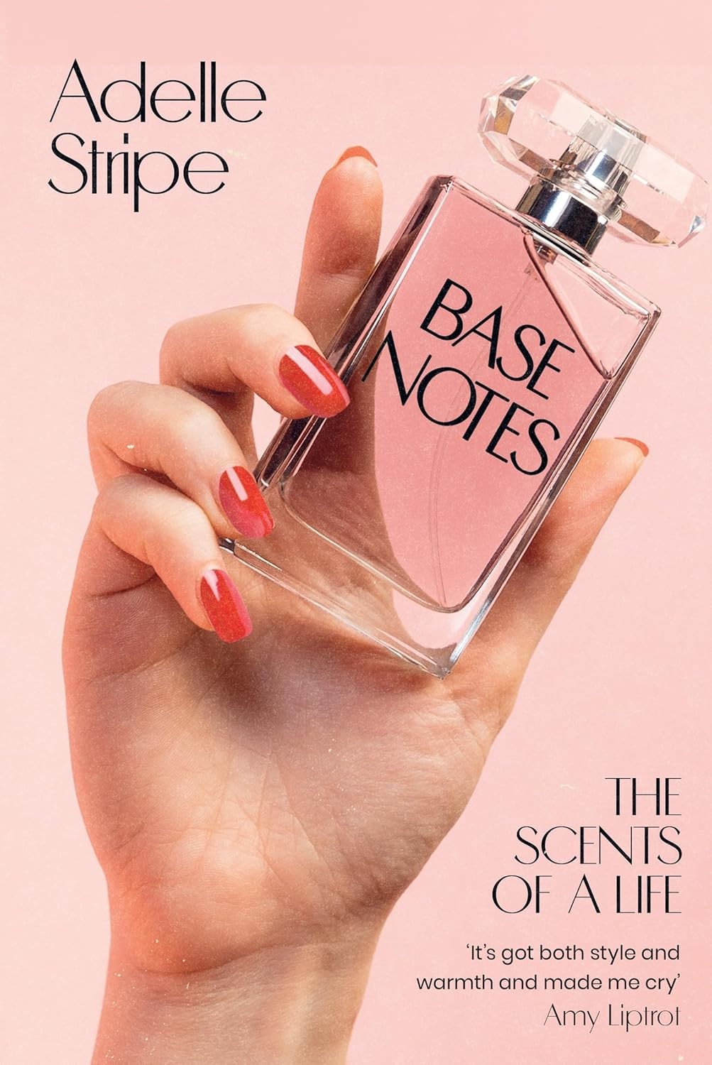 Base Notes: The Scents of a Life [hardcover] Stripe, Adelle [Feb 13, 2025]