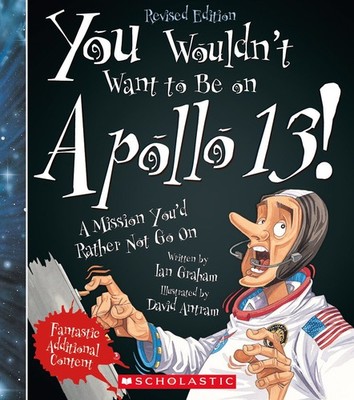 You Wouldn't Want to Be on Apollo 13! (Revised Edition) (You Wouldn't Want t...