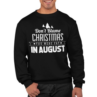 Don't Blame Christmas You Were Fat in August Lustiger Weihnachtspullover Unisex