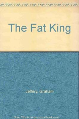 The Fat King By Graham Jeffery. 9780744509366