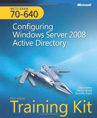 MCTS Self-paced Training Kit (Exam 70-640..., Dan Holme