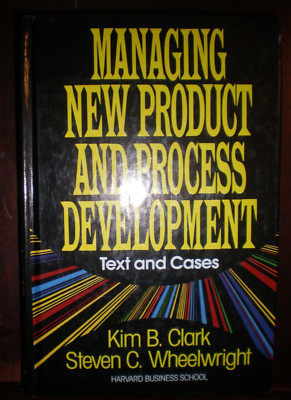 Managing New Product and Process Development : Text Cases by Kim B. Clark and...