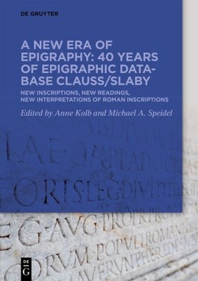 New Era of Epigraphy : 40 Years of Epigraphic Database Clauss/Slaby: New Insc...