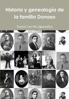 Historia y Genealogia De La Familia Donoso by Daniel Cortes Gonzalez (Spanish) P