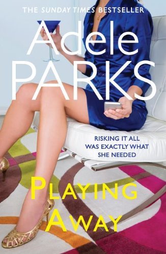Playing Away By Adele Parks. 9780755394203