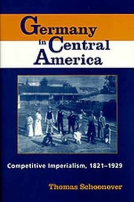 Germany in Central America: - Hardcover, by Schoonover Dr. Thomas - Very Good b