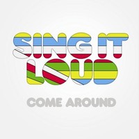 Sing It Loud / Come Around