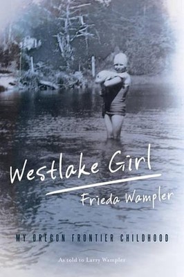 Westlake Girl: My Oregon Frontier Childhood by Frieda Wampler (English) Paperbac