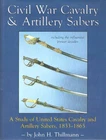 CIVIL WAR CAVALRY & ARTILLERY SABERS ( SWORDS) 1833 - 1865 by THILLMANN