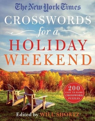 The New York Times Crosswords for a Holiday Weekend: 200 Easy to Hard