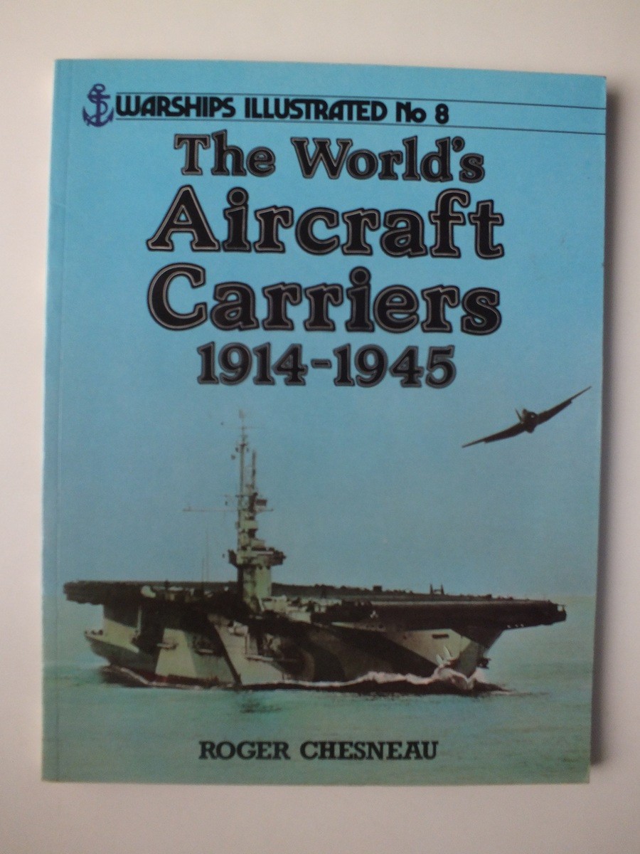 The World's Aircraft Carriers, 1914-1945 (Warships Illustrated 8)