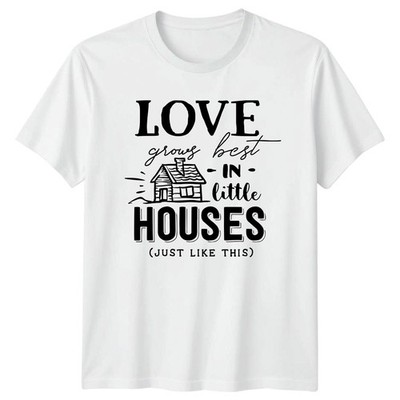 Love Grows Best In Little T-Shirt Tiny House Cabin Life Housewarming
