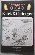 A Handbook of Civil War Bullets & Cartridges, By James E. and Dean S. Thomas