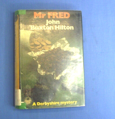 Mr Fred By John Buxton Hilton A Derbyshire Mystery (Ex-Library) - Hardcover