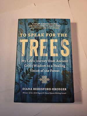 To Speak for the Trees : My Life's Journey from Ancient Celtic Wisdom to a...