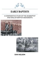 Dan Nelson | A Comparative Study Of The Anabaptist And English Baptist Movements