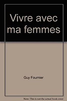 Vivre Avec Ma Femmes [sic] Guy Fournier