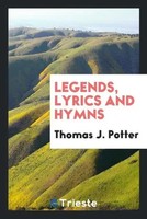 Thomas J. Potter | Legends, Lyrics And Hymns | Taschenbuch | Englisch (2017)
