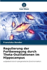 Regulierung der Fortbewegung durch Theta-Oszillationen im Hippocampus by Franzis