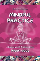 Mindful Practice A Beginner's Guide To Vibrant Living MAry Higgs Taschenbuch