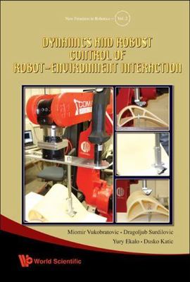 DYNAMICS AND ROBUST CONTROL OF ROBOT-ENVIRONMENT INTERACTION (New Frontiers in R
