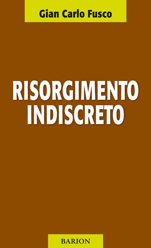 Risorgimento Indiscreto - Gian Carlo Fusco - 2013