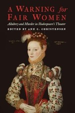 A Warning for Fair Women: Adultery and Murder in Shakespeare's Theater Ann C ...