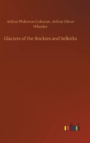 Thumbnail - Arthur P Wheeler Colema Glaciers Of The Rockies And Selkirk (gebundene