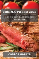 Cocina Paleo 2023 | Comida Real Para Una Vida Saludable | Carlos GarcíA | Buch
