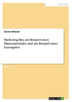 Marketing-Mix Am Beispiel Eines Massenprodukts Und Am Beispiel Eines Luxusgutes