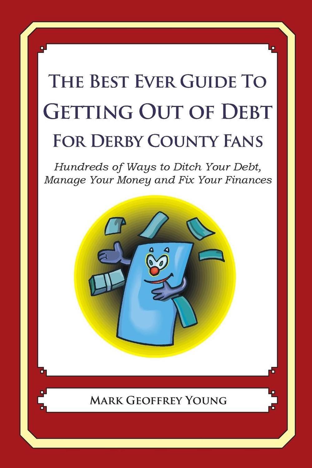 The Best Ever Guide to Getting Out of Debt For Derby County Fans: Hundreds of Wa
