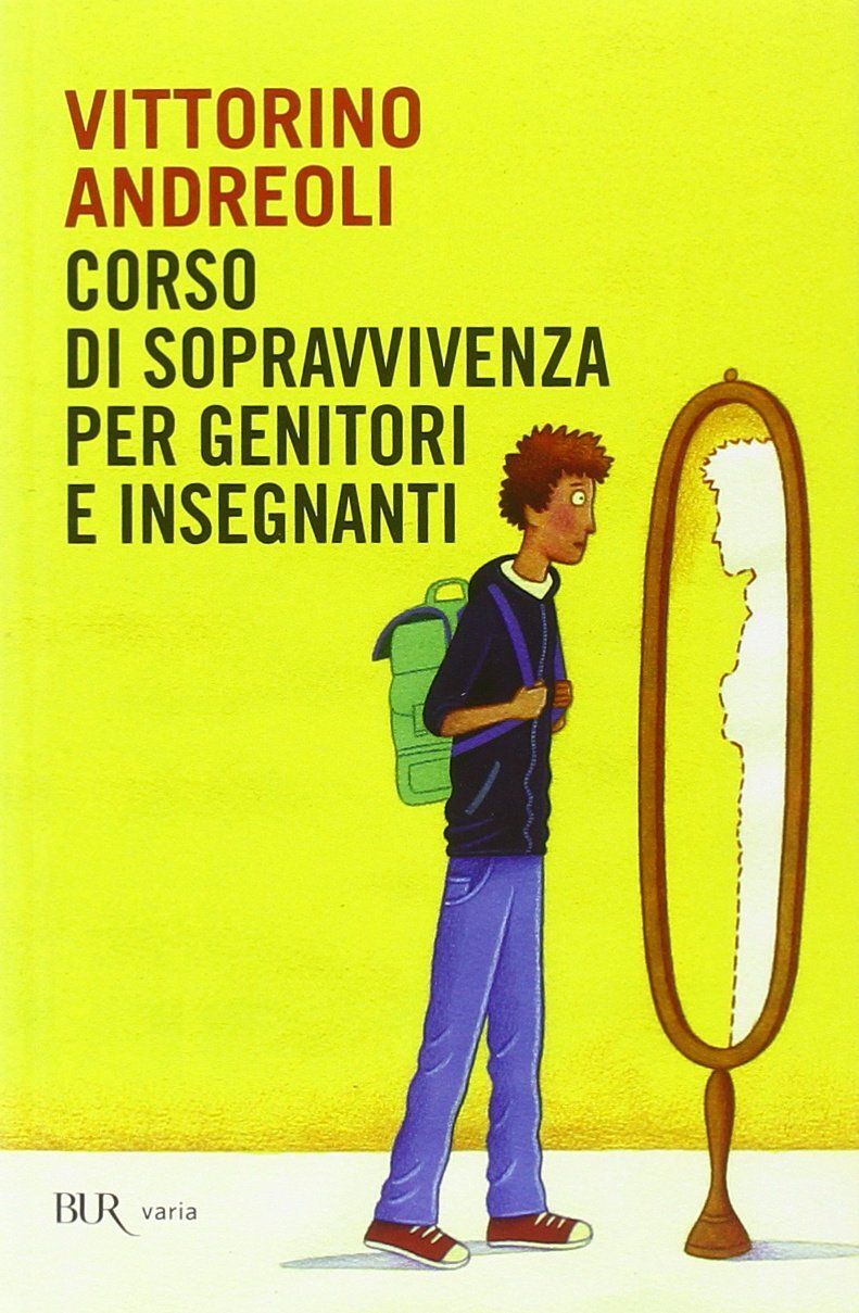 Libri Vittorino Andreoli - Corso Di Sopravvivenza Per Genitori E Insegnanti