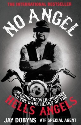 No Angel: My Undercover Journey to the Dark Heart of  by Jay Dobyns PAPERBACK