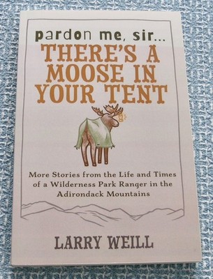 Pardon Me, Sir...There's A Moose In Your Tent by Larry Weill (New paperback)