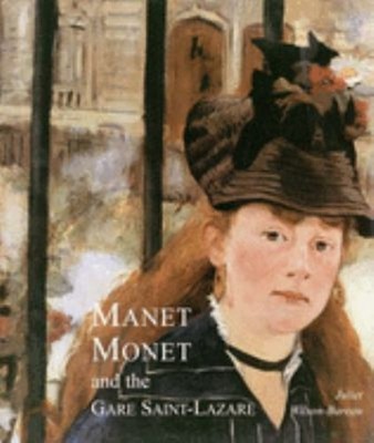 Manet, Monet, and the Gare Saint-Lazare Hardcover Juliet Wilson-B